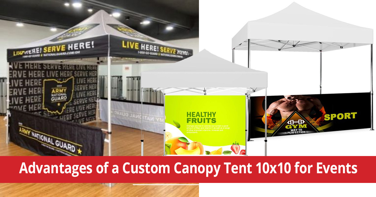 Advantages of a Custom Canopy Tent 10x10 for Outdoor Events